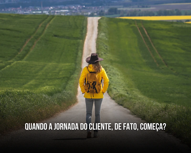 Quando a jornada do cliente, de fato, começa?