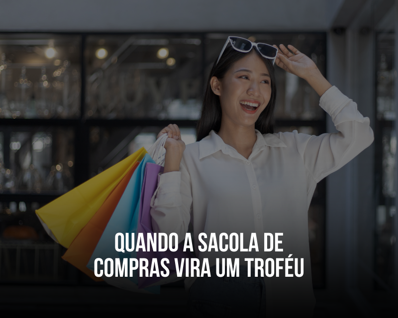 Quando a sacola de compras vira um troféu