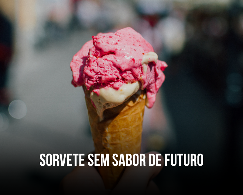 Sorvete sem sabor de futuro
