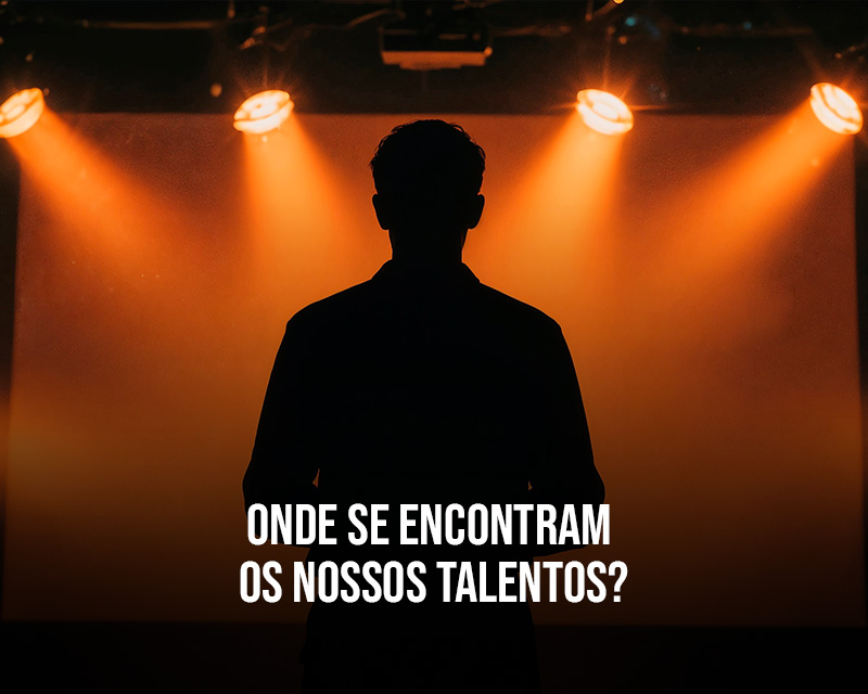 Onde se encontram os nossos talentos?